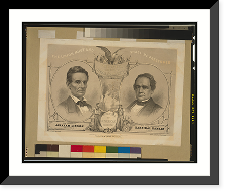 The Union must and shall be preserved. For President Abraham Lincoln of Illinois. For Vice President Hannibal Hamlin of Maine.lith. by William H. Rease, cor. 4th & Chestnut Sts., Philada. - 2 Her