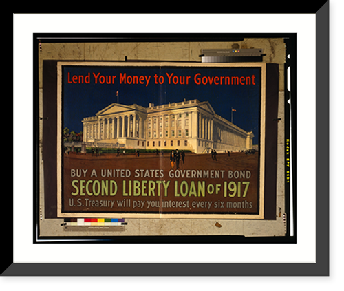 Historic Framed Print, Lend your money to your government Buy a United States government bond, second Liberty Loan of 1917, U.S. Treasury will pay you interest every six months.,  17-7/8" x 21-7/8"