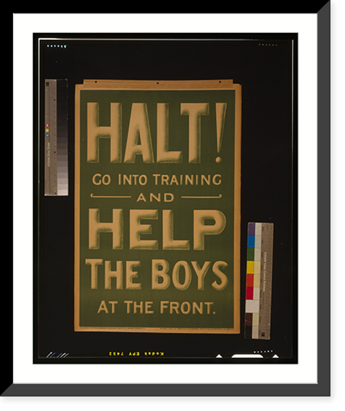 Historic Framed Print, Halt! Go into training and help the boys at the front.Printed by The Clerkenwell Press Ltd., 76 & 78 Clerkenwell Rd., London, E.C.,  17-7/8" x 21-7/8"