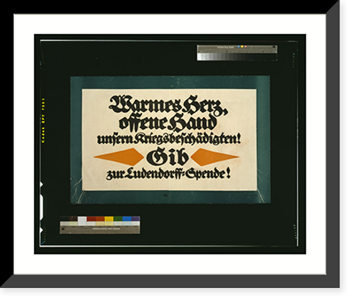 Historic Framed Print, Warmes Herz, offene Hand unsern Kriegsbesch&auml;digten! Gib zur Ludendorff-Spende!.Bernhard.,  17-7/8" x 21-7/8"