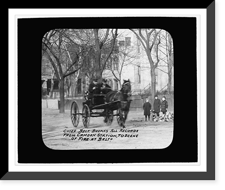 Baltimore fire, 1904 Chief Belt breaks all records from Camden Station to scene of fir, Antique Poster