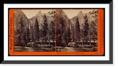 Historic Framed Print, Pohono or the Bridal Veil 900 feet Yosemite Valley Mariposa County Cal.,  17-7/8" x 21-7/8"