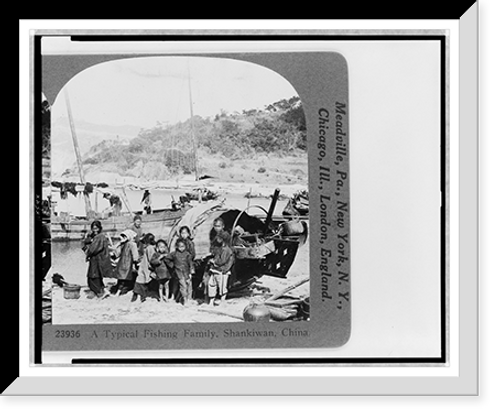 Historic Framed Print, A typical fishing family Shankiwan China,  17-7/8" x 21-7/8"