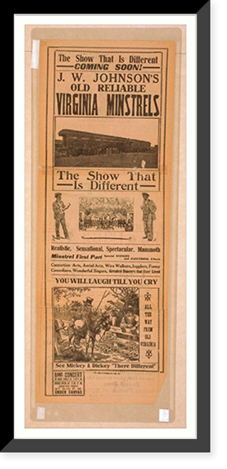Historic Framed Print, J.W. Johnsons Old Reliable Virginia Minstrels the show that is different.,  17-7/8" x 21-7/8" Historic Framed Print, J.W. Johnsons Old Reliable Virginia Minstrels the show that is different.,  17-7/8" x 21-7/8"