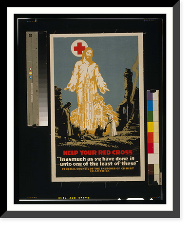 Help your Red Cross Inasmuch as ye have done it unto one of the least of these.Hubert Chapin Latham Litho Printing Co. Brooklyn N.Y, Historic Reproduction