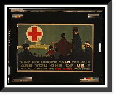 They are looking to us for help - Are you one of us? Add your bit to the Red Cross War Fund. L. N. Britton, Historic Reproduction