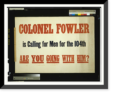 Colonel Fowler is calling for men for the 104th. Are you going with him?, Vintage Wall Art
