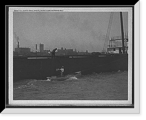Historic Framed Print, U.S. Marine Postal Service, Detroit River, delivering mail,  17-7/8" x 21-7/8"