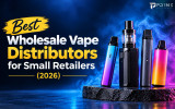 Best Wholesale Vape Distributors for Small Retailers (2026)