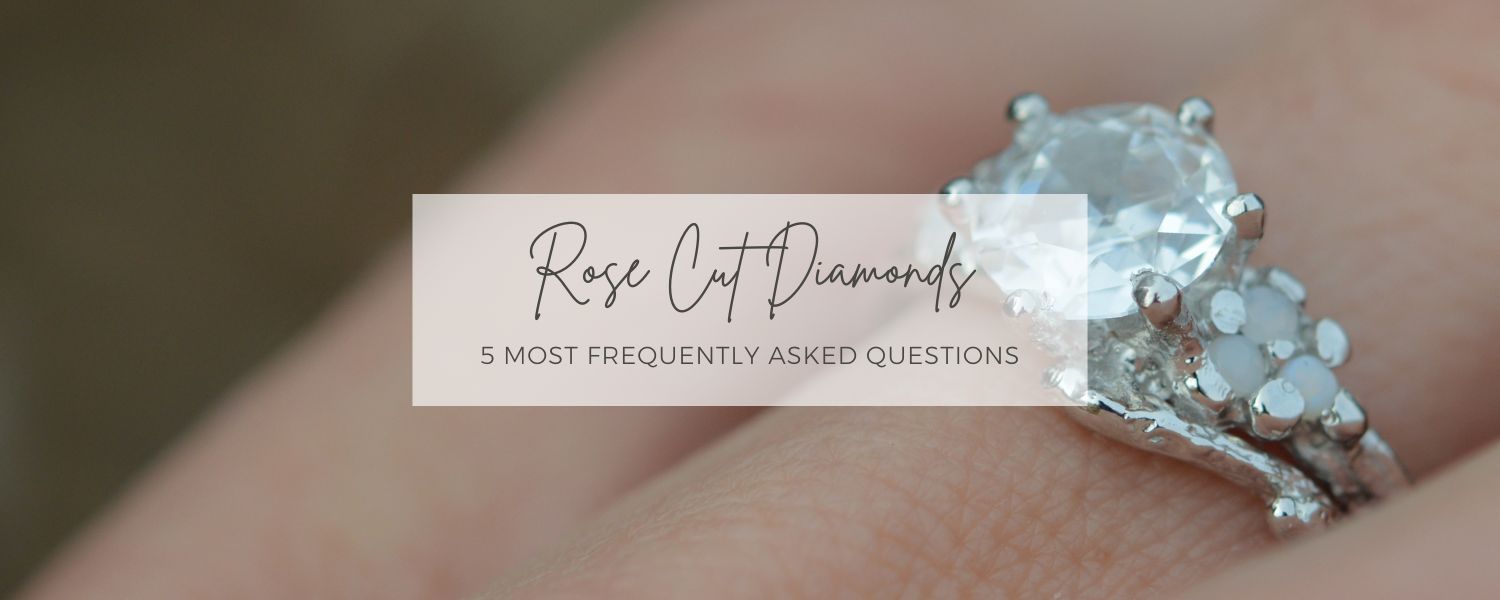 The 5 Most Frequently Asked Questions About Rose Cut Diamonds 