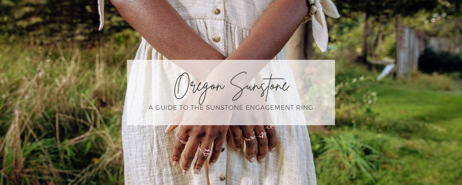 The Ultimate Guide to the Oregon Sunstone Engagement Ring 