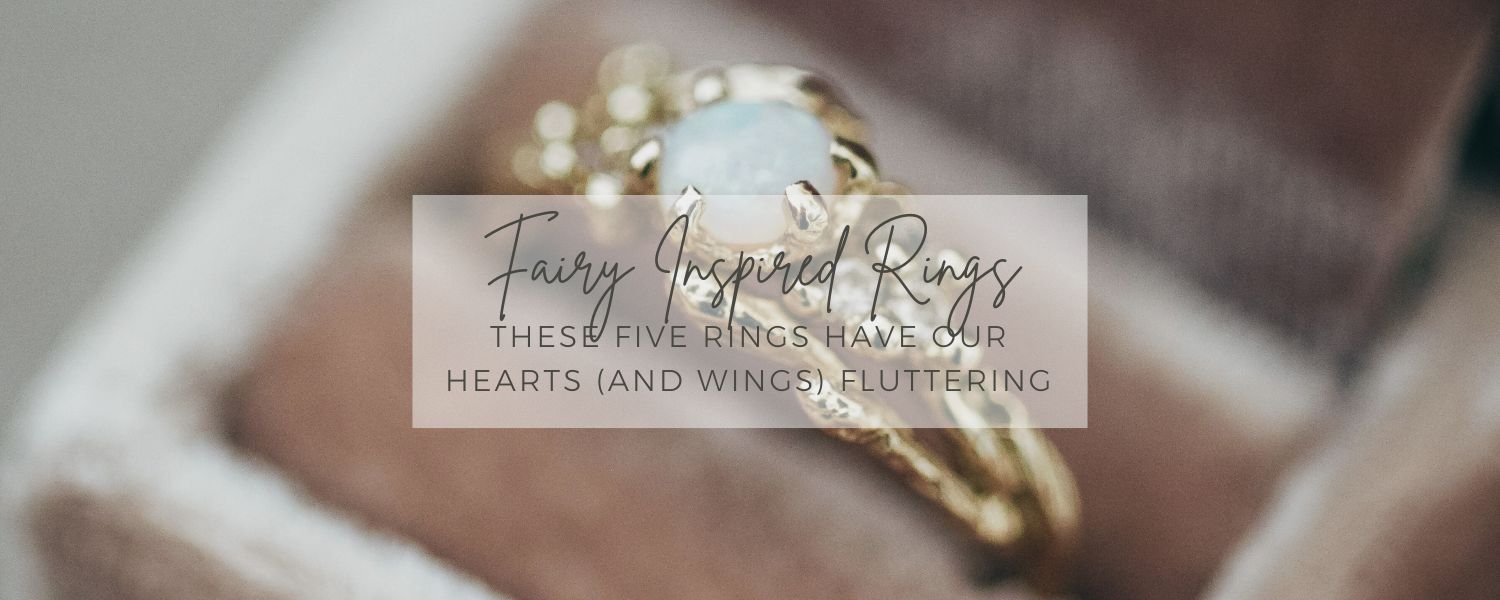 These 5 Fairy Inspired Engagement Rings Have Our Hearts (And Wings) Fluttering