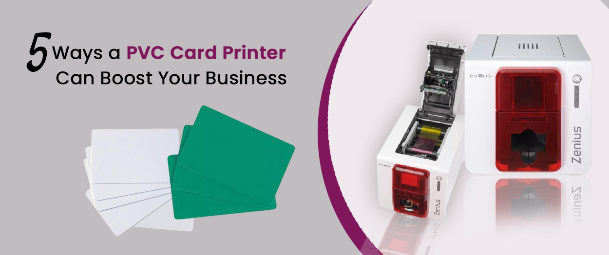 5 Ways a PVC Card Printer improve the Business