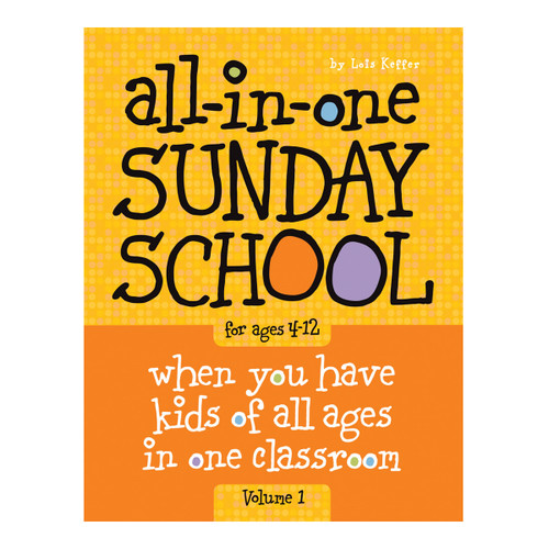 All-in-One Sunday School for Ages 4-12 (Volume 1): When you have kids of all ages in one classroom