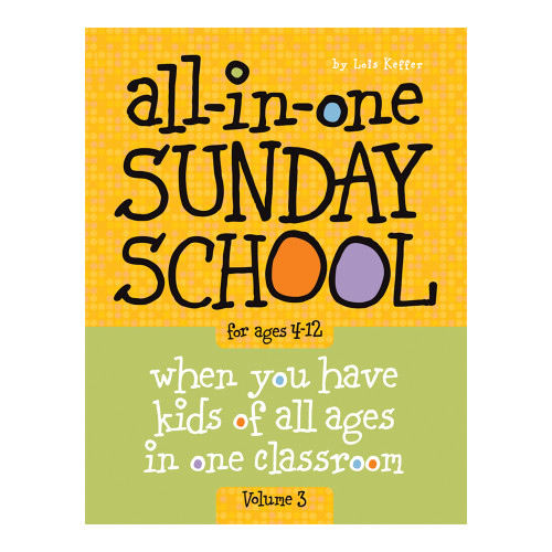 All-in-One Sunday School for Ages 4-12 (Volume 3): When you have kids of all ages in one classroom