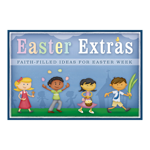 Easter Extras: Faith-Filled Ideas for Easter Week (pdf download)