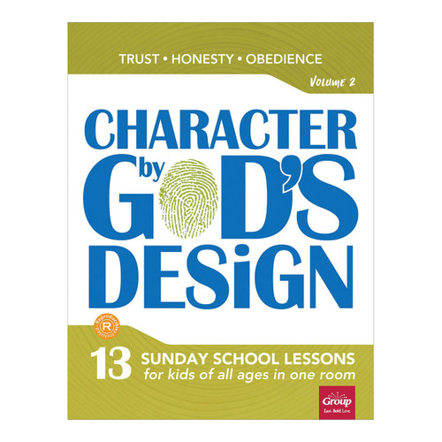 Character by God's Design: Volume 2: 13 Lessons on Trust, Honesty and Obedience