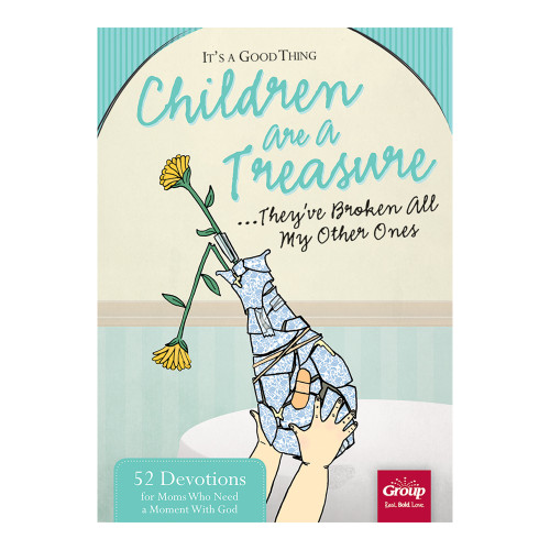 It's a Good Thing Children Are a Treasure...They've Broken All My Other Ones