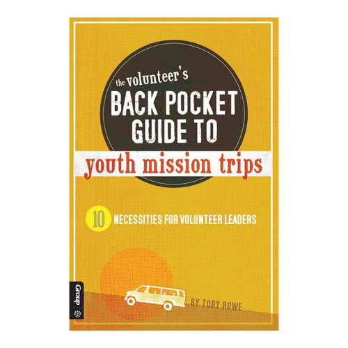 The Volunteer's Back Pocket Guide to Youth Mission Trips