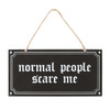 Normal People Scare Me Hanging Sign