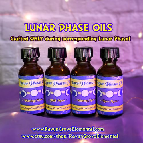Use Ravyn Grove Elemental's Lunar Moon Phase Oils each crafted ONLY during corresponding Lunar Phase to Invoke the Powers of the Lunar Phases within your life!
