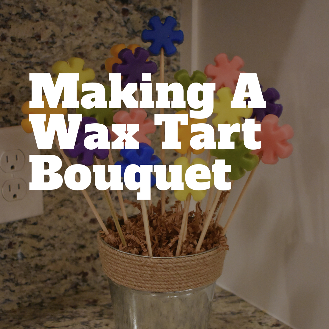 Instructions for making a wax tart bouquet to give as a gift or sell to your customers.