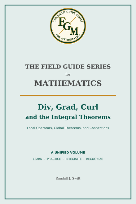 Field Guide Series for Mathematics: Div, Grad, Curl and the Integral Theorems(Spiral Bound Color )