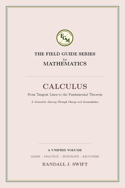 Field Guide Series for Mathematics:  Calculus From Tangent Lines to the Fundamental Theorem A Geometric Journey Through Change and Accumulation (Spiral Bound Black & White )
