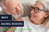 Aging Bodies Need More Support