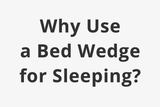 Why Use A Bed Wedge for Sleeping?