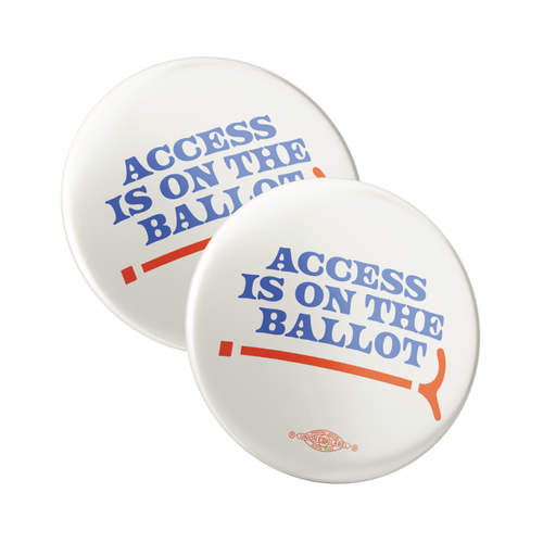 Access Is On The Ballot (2.25" Pin-Back Button -- Pack Of Two!)