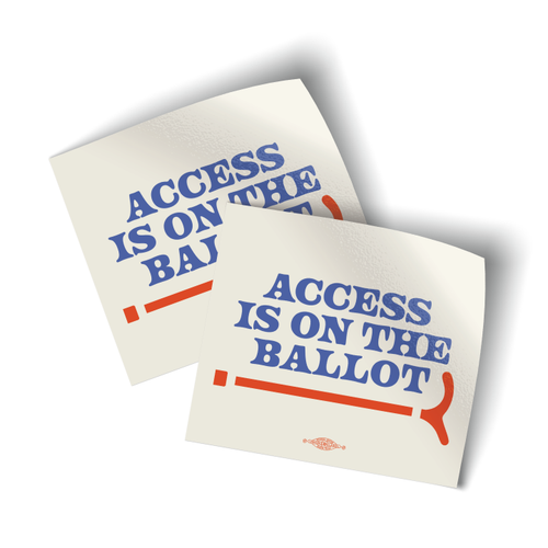Access Is On The Ballot (4" x 3.5" Vinyl Sticker -- Pack of Two!)