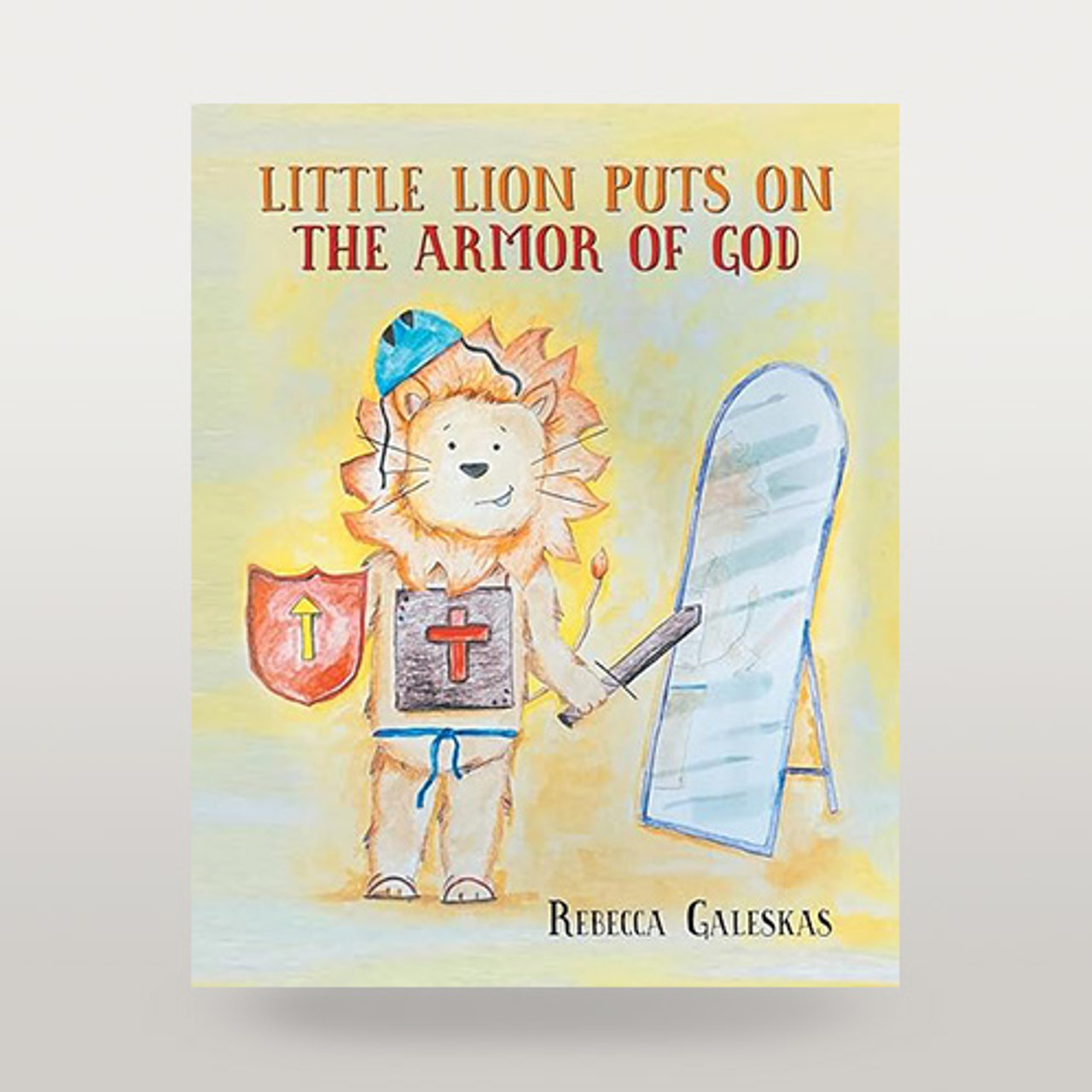 Little Lion Puts on the Armor of God- by Rebecca Galeskas