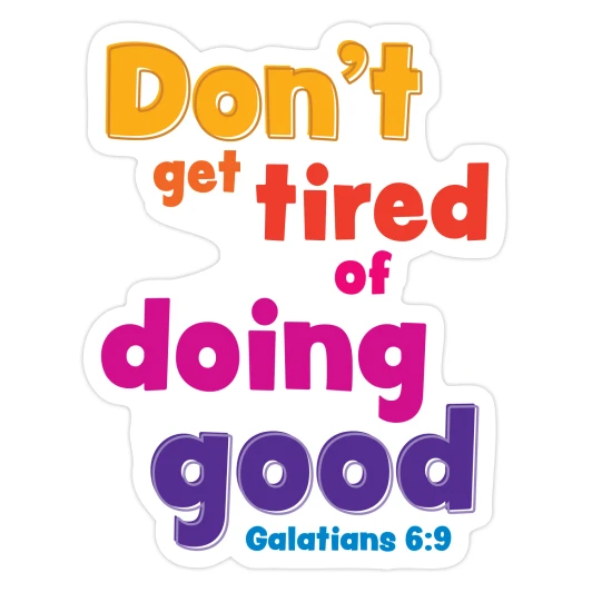 Don't get tired of doing good Galatians 6:9 Scripture Truth Wall Decal