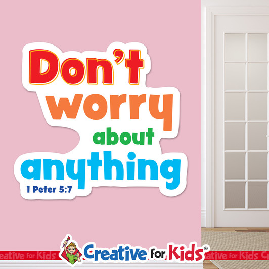 Don’t worry about anything White Trim Scriptures are creatively designed to draw kids and family's attention to encouraging Bible verses. Great for your Kids Church, Sunday School, or Children's Ministry.