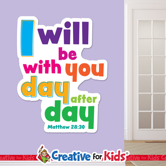 I will Be with You Day after Day White Trim Scriptures are creatively designed to draw kids and family's attention to encouraging Bible verses. Great for your Kids Church, Sunday School, or Children's Ministry.