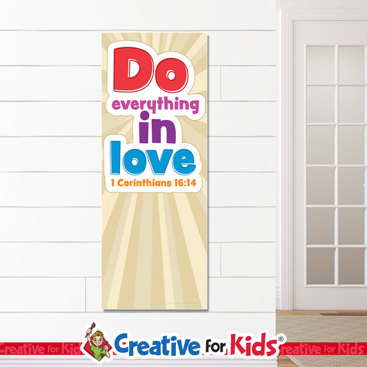 Do Everything in Love White Trim Kids Church Banners are designed for Sunday school, Kids church, homeschool, child care, and children's ministry. They come with or without grommets and are for indoor use and made from heavyweight vinyl for years of enjoyment.