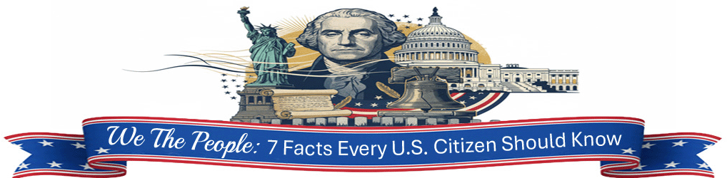 We The People: 7 Facts Every U.S. Citizen Should Know