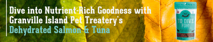 Dive into Nutrient-Rich Goodness with Granville Island Pet Treatery's Dehydrated Salmon & Tuna