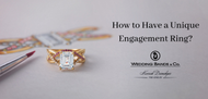 How to Have a Unique Engagement Ring?