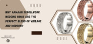 Why Armaan Scrollwork Wedding Rings Are the Perfect Blend of Vintage and Modern?
