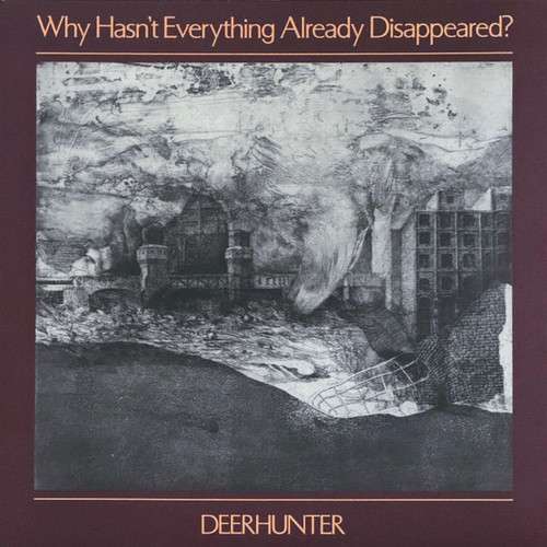 WHY HASN'T EVERYTHING ALREADY DISAPPEARED? - DEERHUNTER (#191400008915)