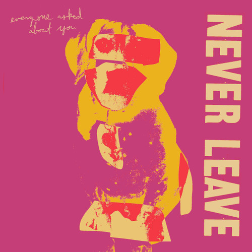 Never Leave - Everyone Asked About You (#825764173520)