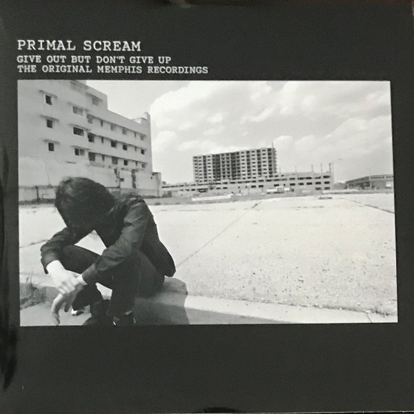 10●Give Out But Don'Give Up SI0616-6 Give Out But Don't Give Up (The Original Memphis R - Primal Scream