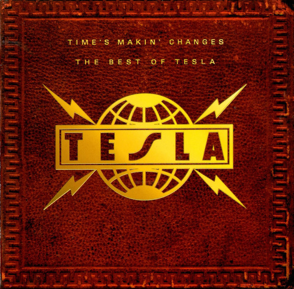 TIME'S MAKIN' CHANGES: THE BEST OF TESLA - TESLA (#720642483329)
