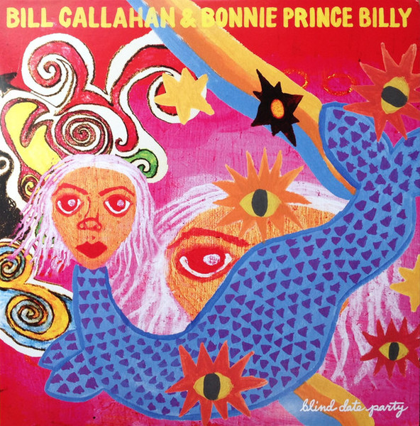 Blind Date Party - Callahan, Bill & Bonnie 'Prince' Billy (#781484080312)