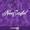 Never Satisfied Vinyl Decal Sticker