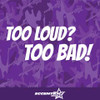 Too Loud Too Bad Vinyl Decal Sticker