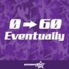 0-60 Eventually Vinyl Decal Sticker