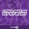 Either Pass Or Get Off My Ass Vinyl Decal Sticker
